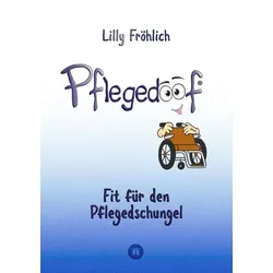 Pflegedoof - Ein umfassender Leitfaden für den Umgang mit Pflegebedürftigkeit: Von Pflegegraden und Pflegegeld über Vereinbarkeit von Pflege und Beruf