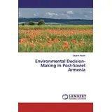 Lap Lambert Academic Publishing Environmental Decision-Making in Post-Soviet Armenia