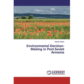 Lap Lambert Academic Publishing Environmental Decision-Making in Post-Soviet Armenia