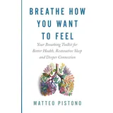 Hay House UK Breathe How You Want to Feel: Your Breathing Tool Kit for Better Health, Restorative Sleep, and Deeper Connection