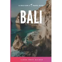 Bali: The Solo Girl's Travel Guide (Full Color)