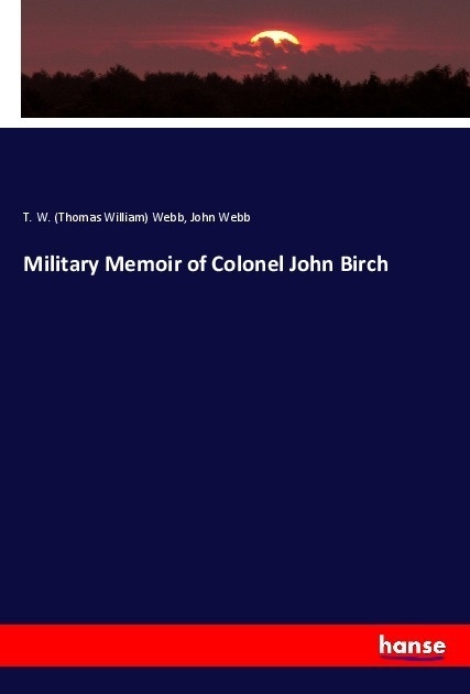 Military Memoir Of Colonel John Birch - Thomas William Webb  John Webb  Kartoniert (TB)