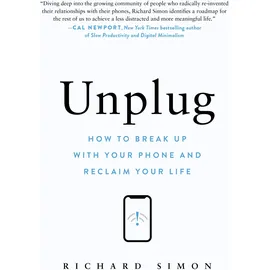 Workman Unplug: How to Break Up with Your Phone and Reclaim Your Life