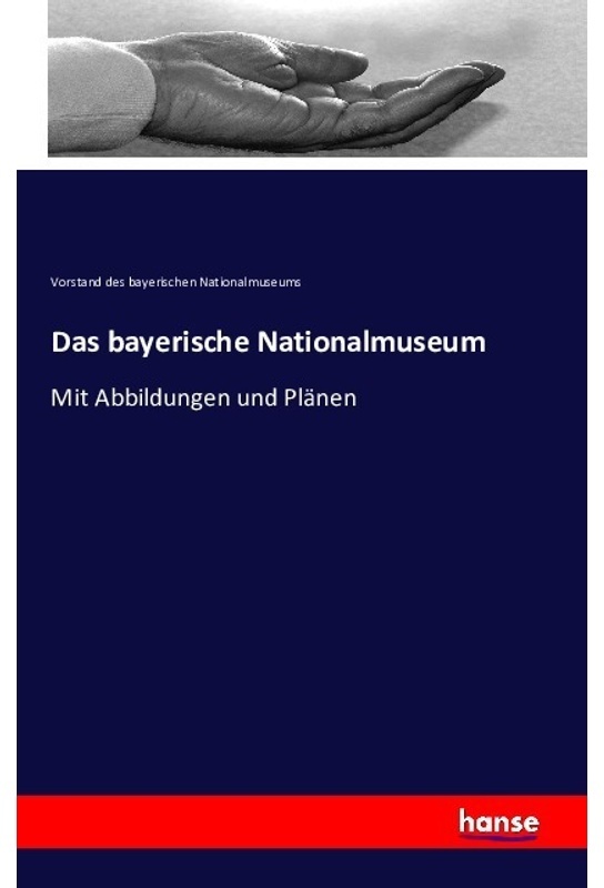 Das Bayerische Nationalmuseum - Vorstand des bayerischen Nationalmuseums, Kartoniert (TB)