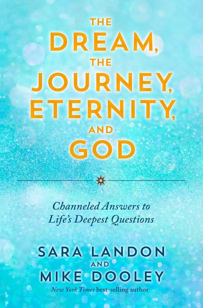 The Dream the Journey Eternity and God: eBook von Sara Landon/ Mike Dooley