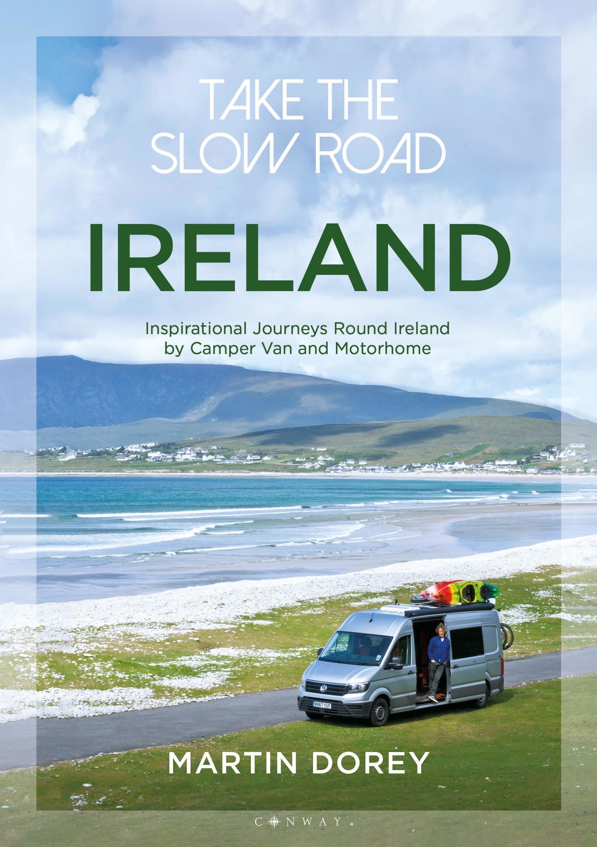 Take the Slow Road: Ireland: Inspirational Journeys Round Ireland by Camper Van and Motorhome, Ratgeber von Martin Dorey