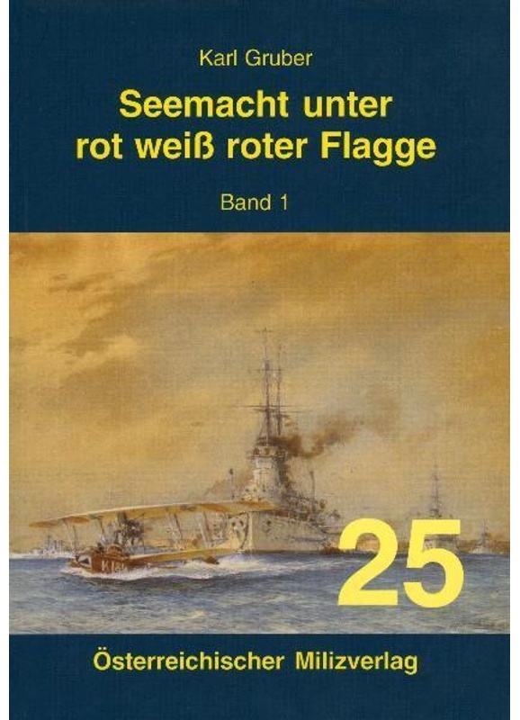 Seemacht Unter Rot-Weiss-Roter Flagge. K.U.K. Kriegsmarine / Seemacht Unter Rot-Weiss-Roter Flagge. K.U.K. Kriegsmarine - Karl Gruber, Kartoniert (TB)