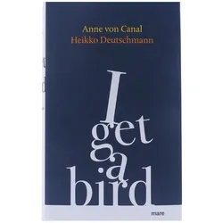 I get a bird von Anne von Canal und Heikko Deutschmann gebunden mareverlag Bu...