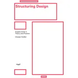 Niggli Structuring Design: Graphic Grids in Theory and Practice