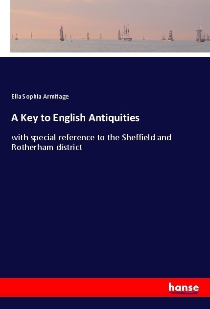 A Key To English Antiquities - Ella Sophia Armitage  Kartoniert (TB)