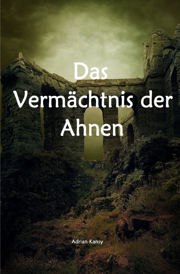 Das Vermächtnis Der Ahnen / Das Vermächtnis Der Ahnen ( Teil I ) - Adrian Kansy  Kartoniert (TB)