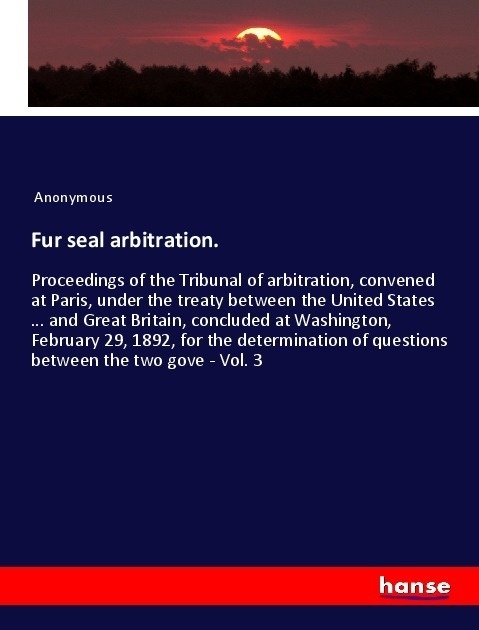 Fur Seal Arbitration. - Anonym  Kartoniert (TB)