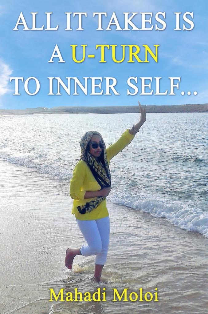 All it takes is a U-turn to inner self: eBook von Mahadi Moloi