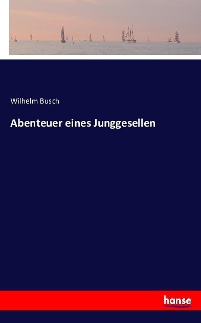 Abenteuer Eines Junggesellen - Wilhelm Busch  Kartoniert (TB)