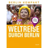 Jaron Verlag GmbH Weltreise durch Berlin: Kultur, Kulinarik und Feste (Berlin Kompakt)