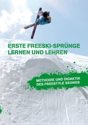 Erste Freeski-Sprünge Lernen Und Lehren: Methodik Und Didaktik Des Freestyle Skiings - Markus Beckedahl  Kartoniert (TB)