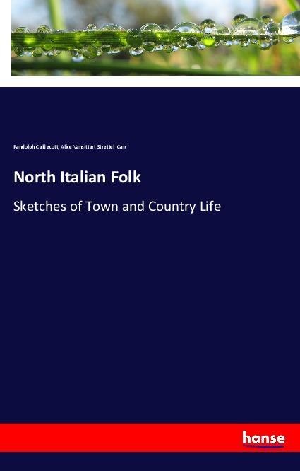 North Italian Folk: Taschenbuch von Randolph Caldecott/ Alice Vansittart Strettel Carr