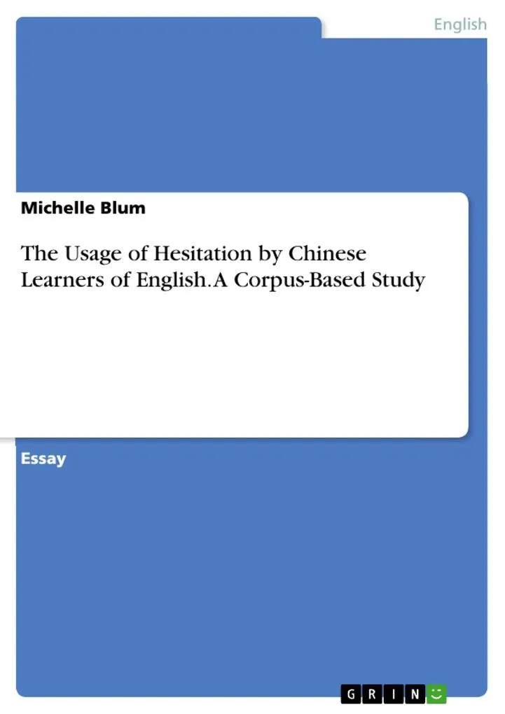 The Usage of Hesitation by Chinese Learners of English. A Corpus-Based Study: eBook von Michelle Blum