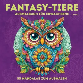 Independently published Fantasy-Tiere. Ausmalbuch für Erwachsene im Mandala-Stil. 55 Mandalas zum Ausmalen. Gönn Dir einfach mal was Schönes!: Band 1