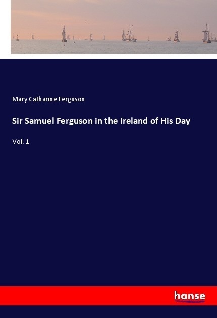 Sir Samuel Ferguson In The Ireland Of His Day - Mary Catharine Ferguson  Kartoniert (TB)