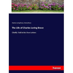 The Life Of Charles Loring Brace - Charles Loring Brace, Emma Brace, Kartoniert (TB)