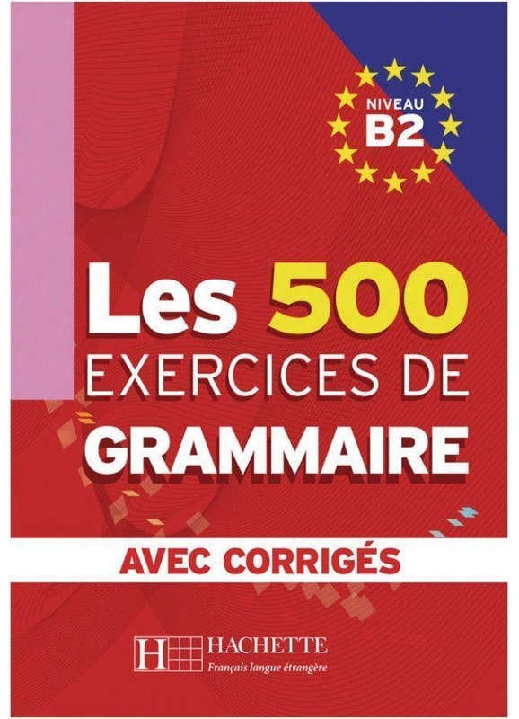 Les 500 Exercices De Grammaire B2. Livre + Avec Corrigés - Marie-Pierre Caquineau-Gündüz, Yvonne Delatour, Dominique Jennepin, Françoise Lesage-Langot