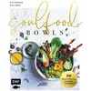 Soulfood Bowls – 80 Wohlfühl-Rezepte mit Aromenfeuerwerk