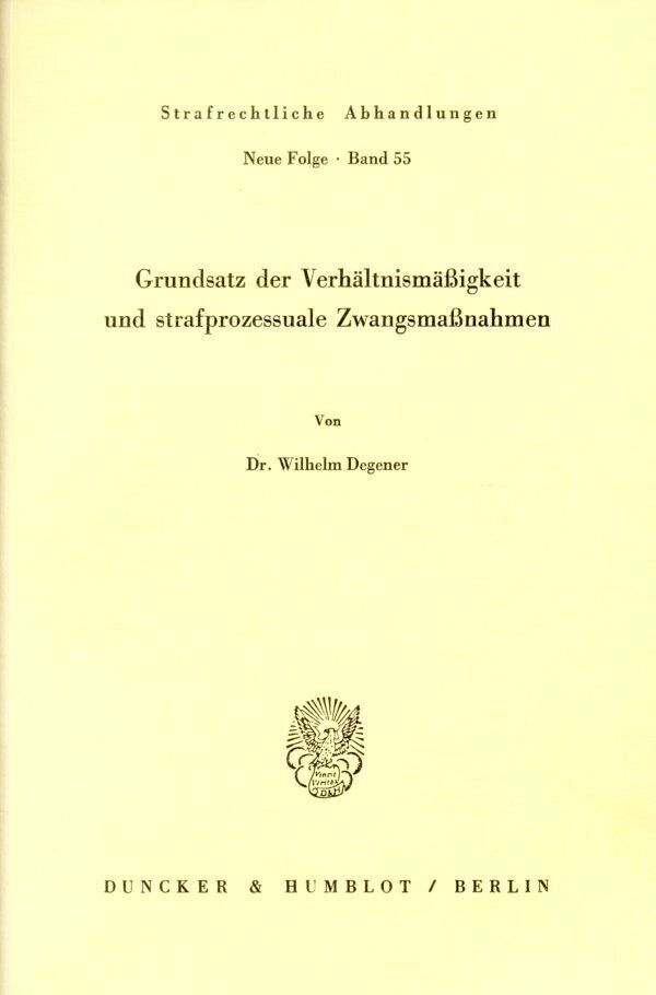 Grundsatz Der Verhältnismäßigkeit Und Strafprozessuale Zwangsmaßnahmen. - Wilhelm Degener  Kartoniert (TB)