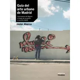 Anaya Touring Guía del arte urbano de Madrid: Una historia de Madrid a través de su grafiti y su arte urbano (Guías Singulares)