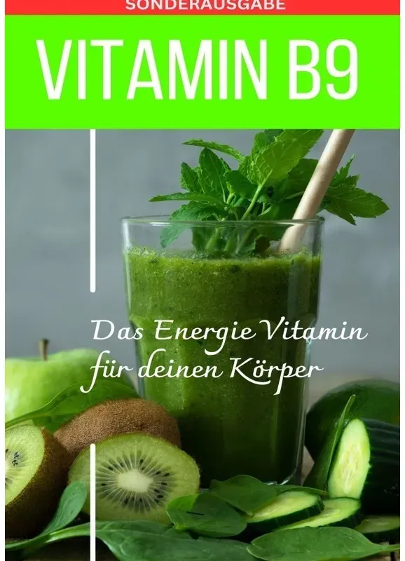 Vitamin B9 - Folsäure Das Energie Vitamin Für Deinen Körper - Das Verkannte Heilmittel Gegen Krankheiten Und Entzündungen.: Folsäure - Bonus: Vitamin