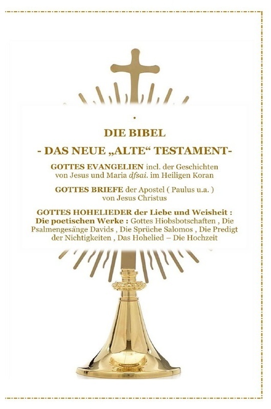 Die Bibel - Das Neue "Alte" Testament - Gottes Evangelien Incl. Der Geschichte Jesus Christus Und Maria Im Heiligen Koran   Gottes Briefe   Gottes Hoh