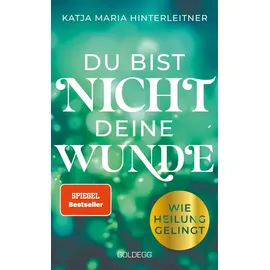 Goldegg Verlag GmbH Du bist nicht deine Wunde. SPIEGEL-Bestseller 2025. #1-Bestseller AUT. Börsenblatt-Bestseller
