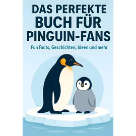 FlipFlop Das perfekte Buch für Pinguin-Fans: Fun Facts, Geschichten, Ideen und mehr