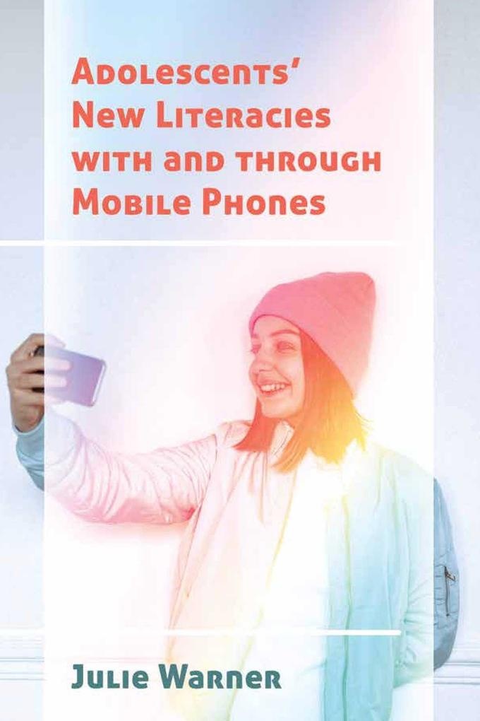 Adolescents' New Literacies with and through Mobile Phones: eBook von Julie Warner