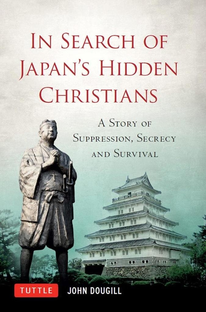 In Search of Japan's Hidden Christians: eBook von John Doughill