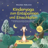 Psiana Verlag Kinderyoga zum Entspannen und Einschlafen: Das Mitmachbuch mit den schönsten Übungen & Yoga-Geschichten für mehr Achtsamkeit Entspannung und besseren