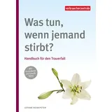 Verbraucherzentrale NRW Was tun, wenn jemand stirbt?: Handbuch für den Trauerfall