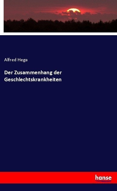 Der Zusammenhang Der Geschlechtskrankheiten - Alfred Hega  Kartoniert (TB)