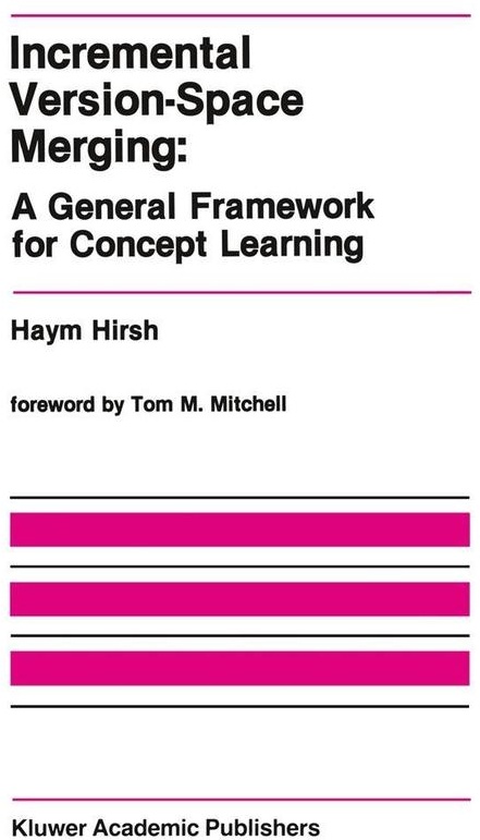 Incremental Version-Space Merging: A General Framework for Concept Learning: eBook von Haym Hirsh