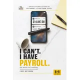 neti neti inc I Can't Have Payroll: Lined Notebook