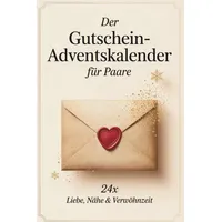 Der Gutschein-Adventskalender für Paare – 24x Liebe, Nähe & Verwöhnzeit: Romantische Gutscheine statt Schokolade – das persönliche Adventsgeschenk für mehr Zweisamkeit, Achtsamkeit und gemeinsame Zeit