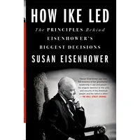 St. Martins Press How Ike Led: The Principles Behind
