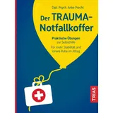 Trias Der Trauma-Notfallkoffer: Praktische Übungen zur Selbsthilfe. Für mehr Stabilität und innere Ruhe im Alltag
