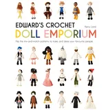 pavilion children’s books Edward's Crochet Doll Emporium: Flip the mix-and-match patterns to make and dress your favourite people