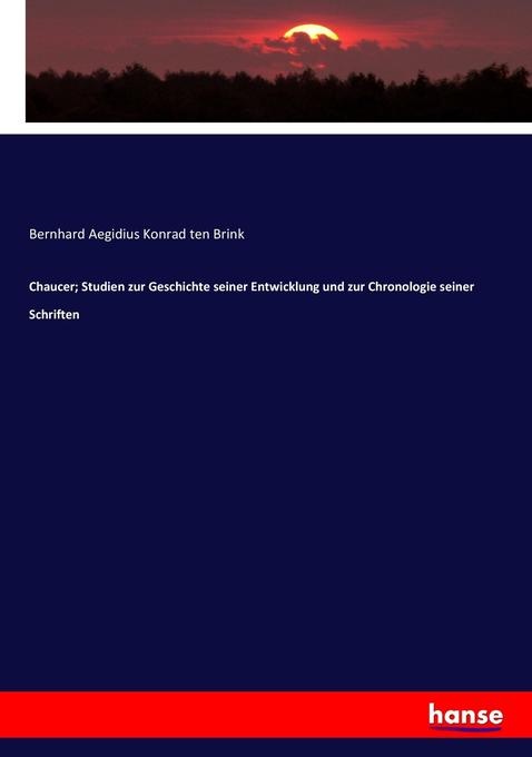 Chaucer; Studien zur Geschichte seiner Entwicklung und zur Chronologie seiner Schriften: Buch von Bernhard Aegidius Konrad ten Brink