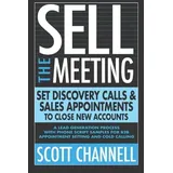 New Mark Press SELL THE MEETING Set Discovery Calls & Sales Appointments To Close New Accounts: A Lead Generation Process With Phone Script Samples For B2B Appointment Setting & Cold Calling