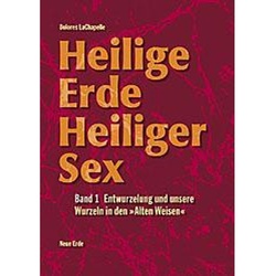 Heilige Erde, Heiliger Sex: Bd.1 Heilige Erde - Heiliger Sex. Band 1-3 / Heilige Erde Heiliger Sex - Dolores LaChapelle, Kartoniert (TB)