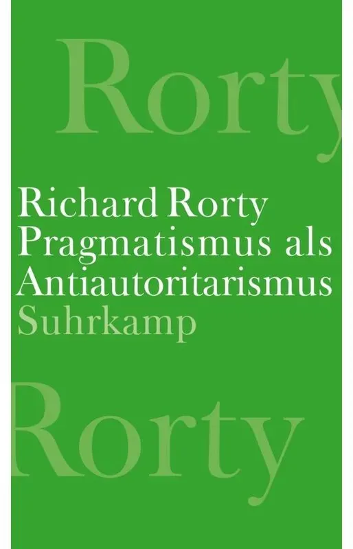 Pragmatismus Als Antiautoritarismus - Richard Rorty, Gebunden