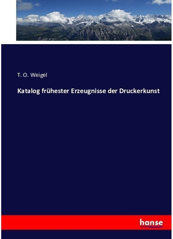 Katalog Frühester Erzeugnisse Der Druckerkunst - T. O. Weigel, Kartoniert (TB)