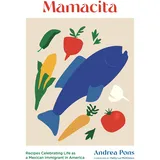 Princeton Architectural Press Mamacita: Recipes Celebrating Life as a Mexican Immigrant in America